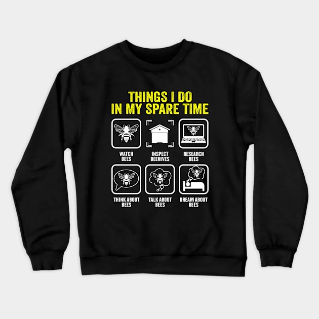 Things I Do In My Spare Time Beekeeper Beekeeping Apiarist Crewneck Sweatshirt by Wakzs3Arts